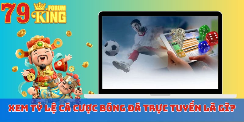 Xem tỷ lệ cá cược bóng đá trực tuyến là gì?